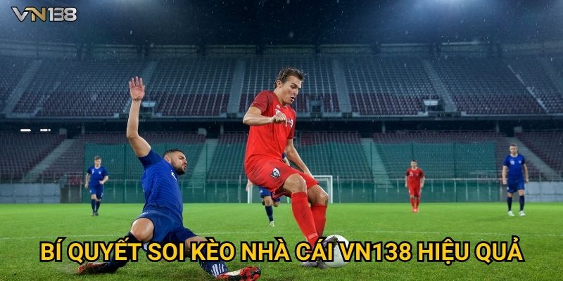 Kèo Nhà Cái Vn138 – Cập Nhật Tỷ Lệ Chuẩn Xác Hôm Nay 3 Bí quyết soi Kèo Nhà Cái Vn138 hiệu quả