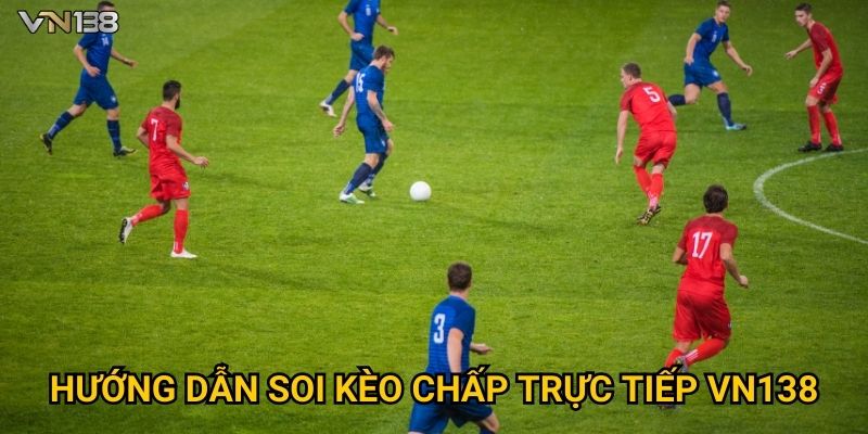 Hướng dẫn soi Kèo Chấp Trực Tiếp Vn138