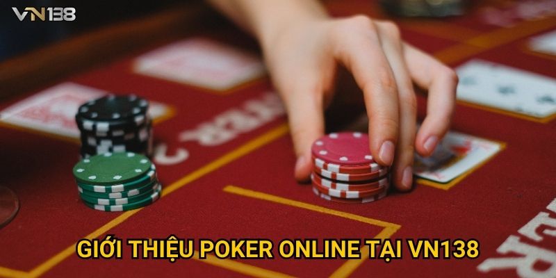 Poker Vn138 – Bí Quyết Trở Thành Cao Thủ Chỉ Trong 7 Ngày 2 Giới thiệu poker online tại Vn138