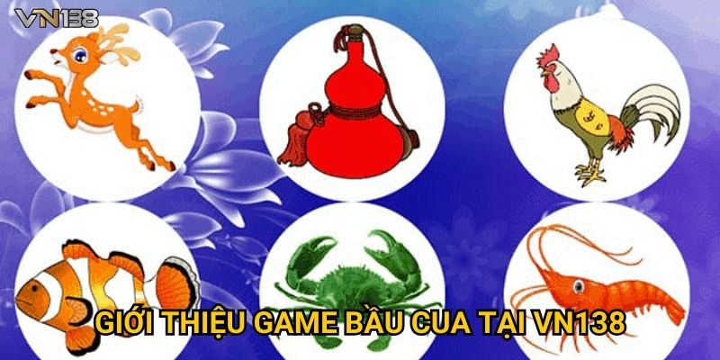 Giới thiệu game bầu cua tại Vn138